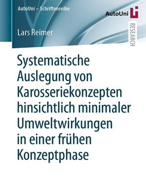 cover image of Systematische Auslegung von Karosseriekonzepten hinsichtlich minimaler Umweltwirkungen in einer frühen Konzeptphase